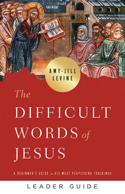 The Difficult Words Of Jesus Leader Guide: A Beginner'S Guide To His Most Perplexing Teachings