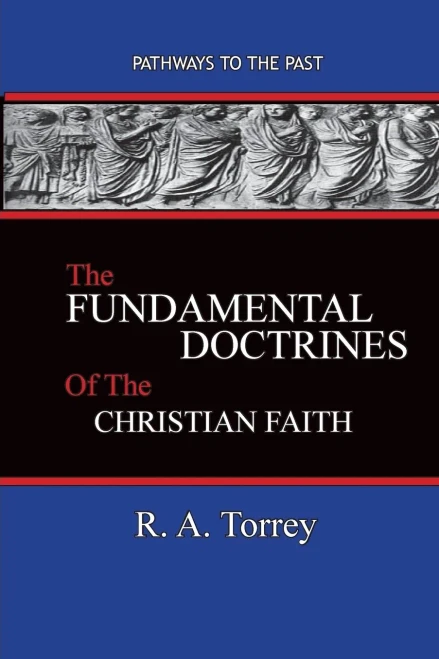 The Fundamental Doctrines Of The Christian Faith : Pathways To The Past