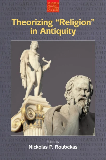 Theorizing "Religion" In Antiquity