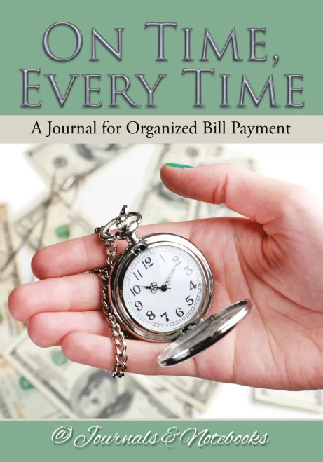 On Time, Every Time - A Journal For Organized Bill Payment