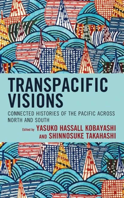 Transpacific Visions: Connected Histories Of The Pacific Across North And South