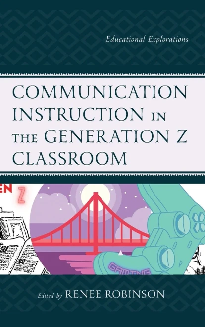 Communication Instruction In The Generation Z Classroom: Educational Explorations