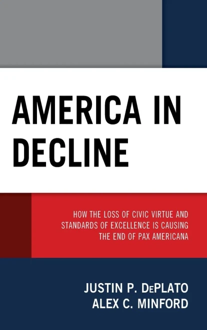 America In Decline: How The Loss Of Civic Virtue And Standards Of Excellence Is Causing The End Of Pax Americana