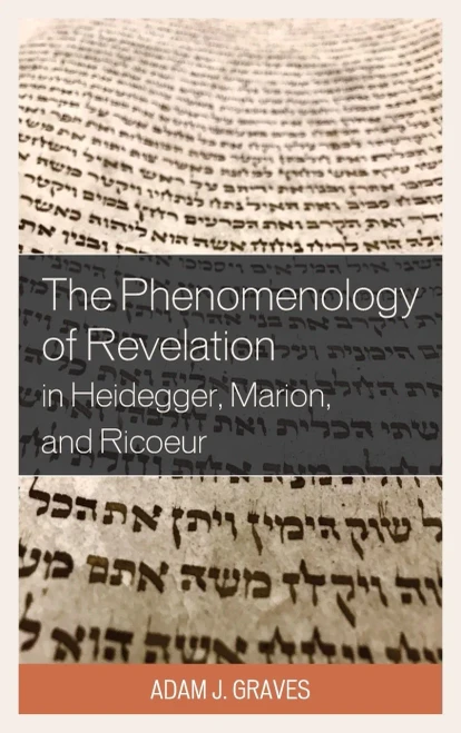 The Phenomenology Of Revelation In Heidegger, Marion, And Ricoeur (Studies In The Thought Of Paul Ricoeur)