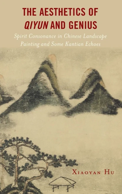 The Aesthetics Of Qiyun And Genius: Spirit Consonance In Chinese Landscape Painting And Some Kantian Echoes