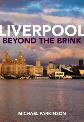 Liverpool Beyond The Brink : The Remaking Of A Post-Imperial City