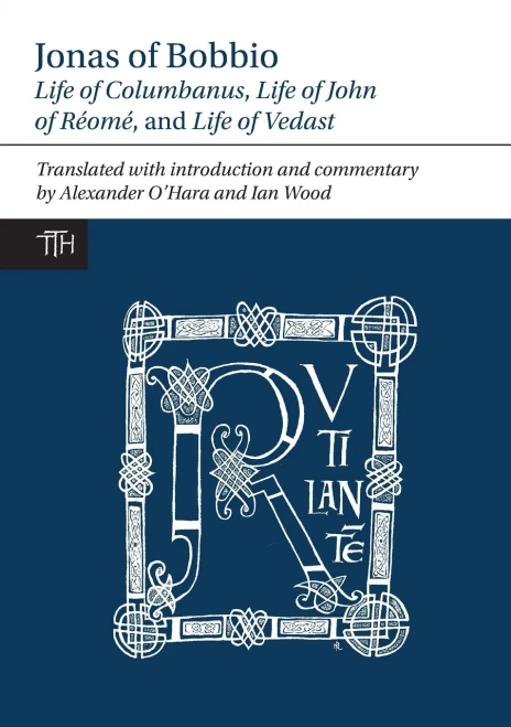 Life Of Columbanus : Life Of John Of Réomé ; And Life Of Vedast