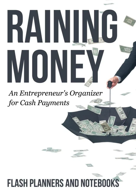 Raining Money : An Entrepreneur'S Organizer For Cash Payments
