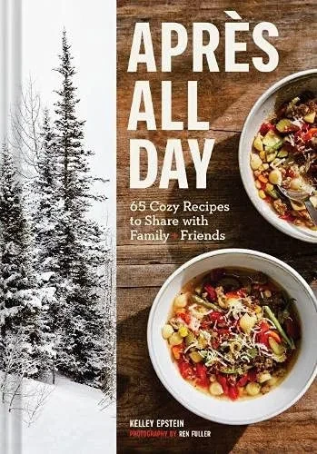 Apres All Day: 65+ Cozy Recipes To Share With Family And Friends