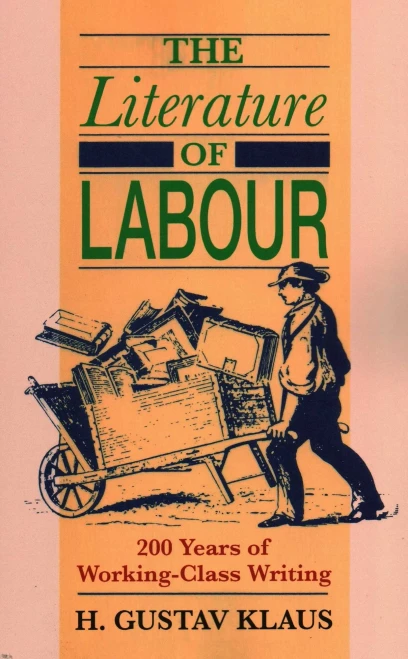 The Literature Of Labour : 200 Years Of Working Class Writing