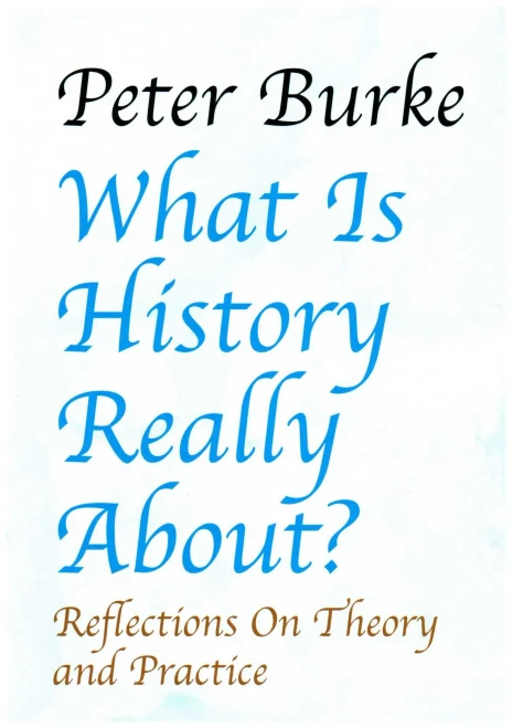 What Is History Really About? : Reflections On Theory And Practice