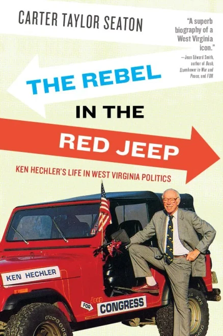 The Rebel In The Red Jeep : Ken Hechler'S Life In West Virginia Politics