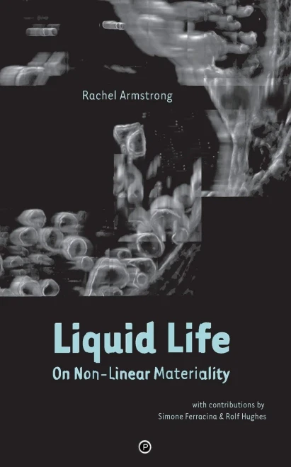 Liquid Life : On Non-Linear Materiality