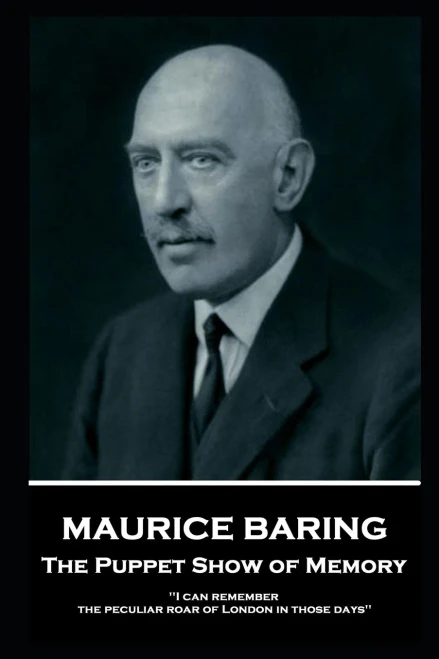 Maurice Baring - The Puppet Show Of Memory: 'I Can Remember The Peculiar Roar Of London In Those Days''
