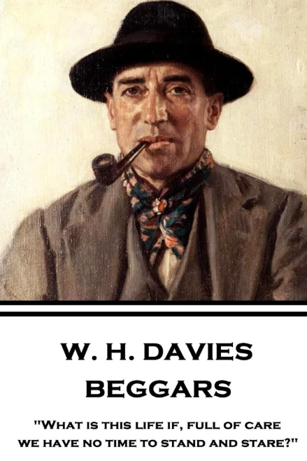 W. H. Davies - Beggars : What Is This Life If, Full Of Care, We Have No Time To Stand And Stare?