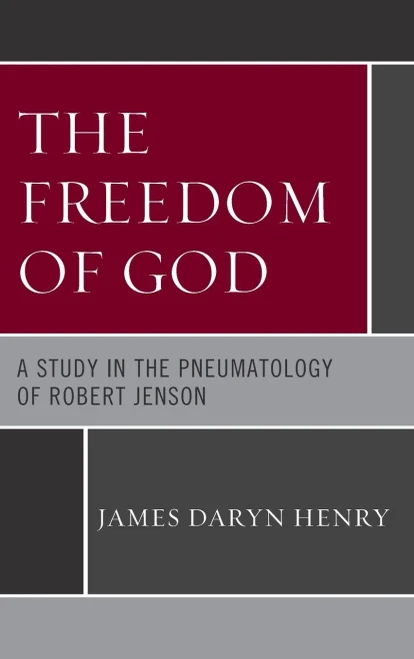 The Freedom Of God : A Study In The Pneumatology Of Robert Jenson