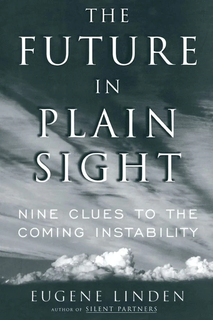 The Future In Plain Sight : Nine Clues To The Coming Instability