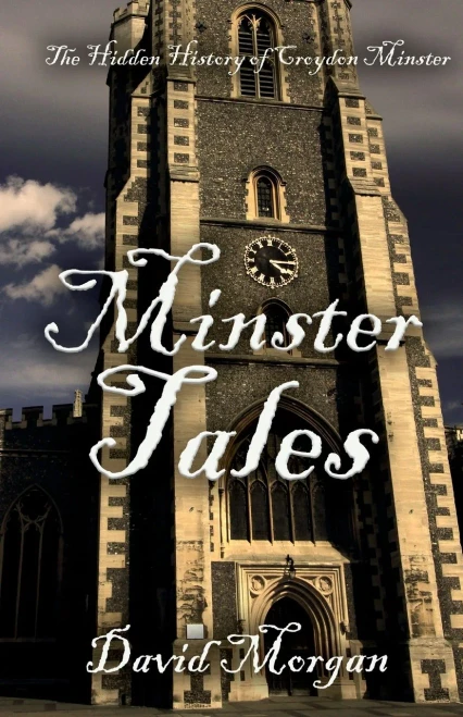 Minster Tales : The Hidden History Of Croydon Minster