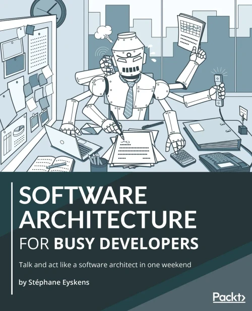 Software Architecture For Busy Developers: Talk And Act Like A Software Architect In One Weekend