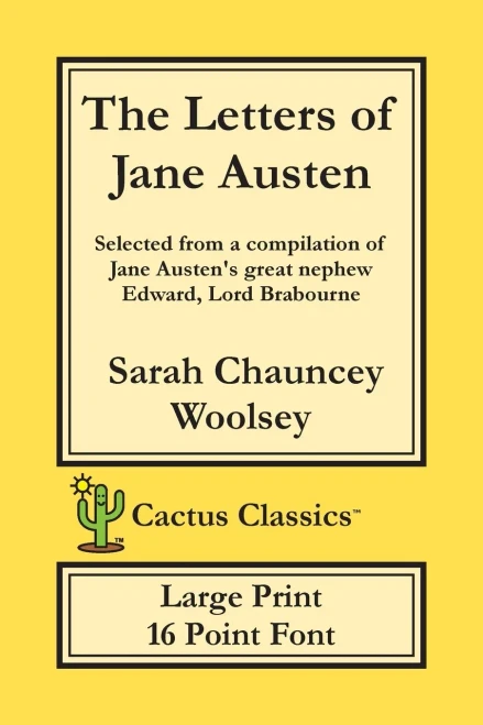 The Letters Of Jane Austen (Cactus Classics Large Print) : 16 Point Font; Large Text; Large Type; Selected From A Compilation Of Jane Austen'S Great Nephew Edward, Lord Brabourne