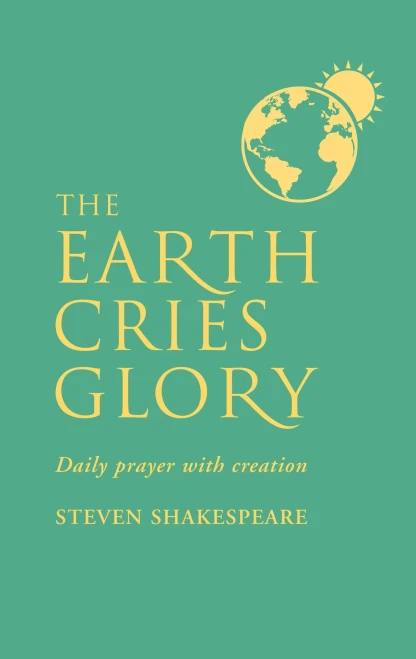 The Earth Cries Glory : Daily Prayer With Creation
