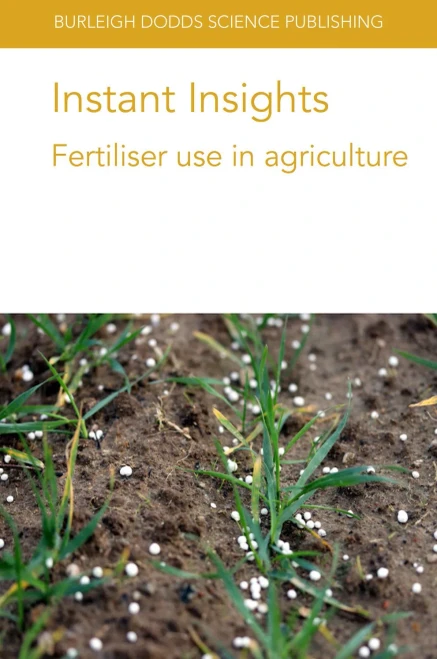 Instant Insights: Fertiliser Use In Agriculture (Burleigh Dodds Science: Instant Insights, 41)