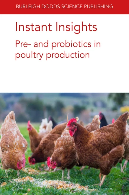 Instant Insights: Pre- And Probiotics In Poultry Production (Burleigh Dodds Science: Instant Insights, 43)