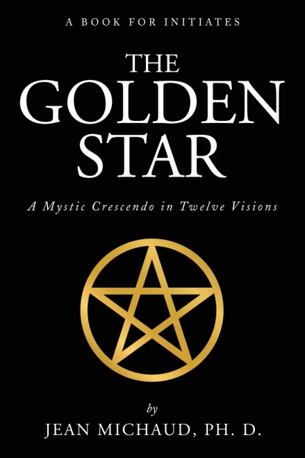 The Golden Star : A Mystic Crescendo In Twelve Visions
