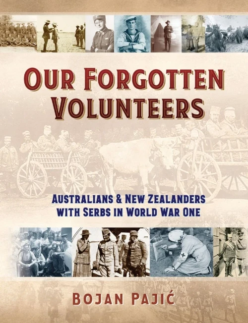 Our Forgotten Volunteers : Australians And New Zealanders With Serbs In World War One