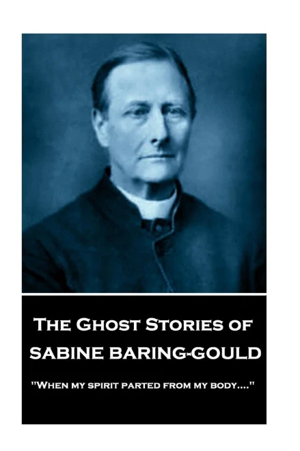 Sabine Baring - The Ghost Stories Of Sabine Baring-Gould : When My Spirit Parted From My Body... .