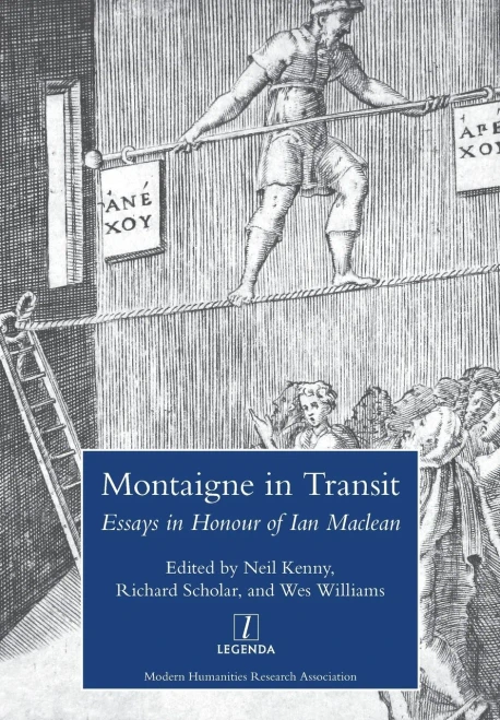 Montaigne In Transit : Essays In Honour Of Ian Maclean