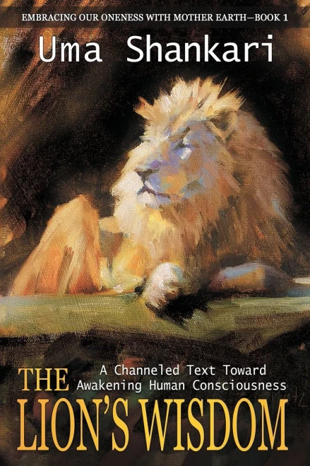 The Lion'S Wisdom: A Channeled Text Toward Awakening Human Consciousness
