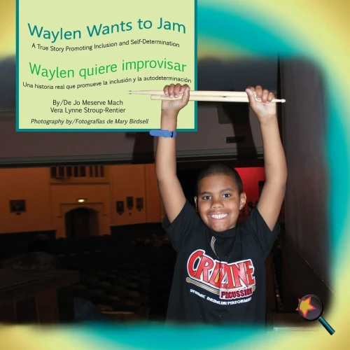 Waylen Wants To Jam/Waylen Quiere Improvisar : A True Story Promoting Inclusion And Self-Determination/ Una Historia Real Que Promueve La Inclusion Y La Autodeterminacion