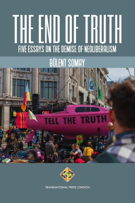 The End Of Truth: Five Essays On The Demise Of Neoliberalism