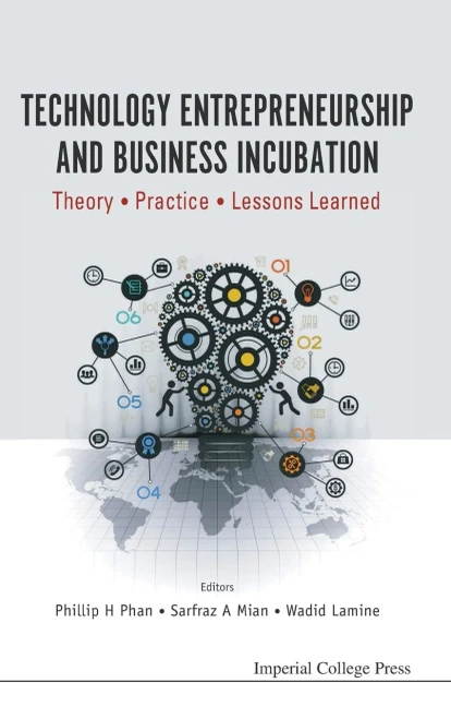 Technology Entrepreneurship And Business Incubation : Theory, Practice, Lessons Learned
