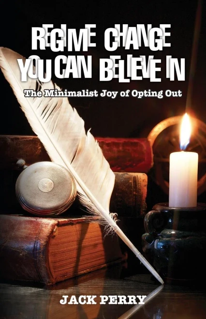 Regime Change You Can Believe In : The Minimalist Joy Of Opting Out