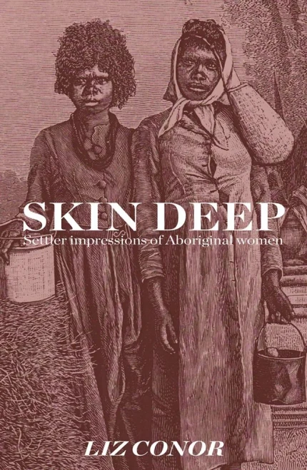 Skin Deep : Settler Impressions Of Aboriginal Women