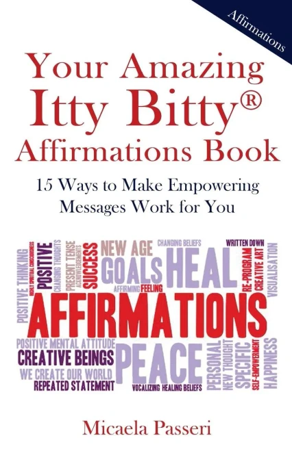 Your Amazing Itty Bitty Affirmations Book : 15 Ways To Make Empowering Messages Work For You