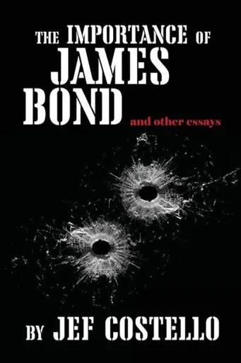 The Importance Of James Bond & Other Essays