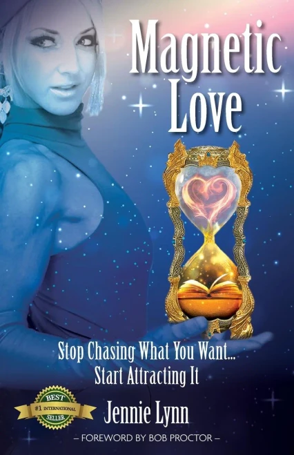 Magnetic Love : Stop Chasing What You Want... Start Attracting It