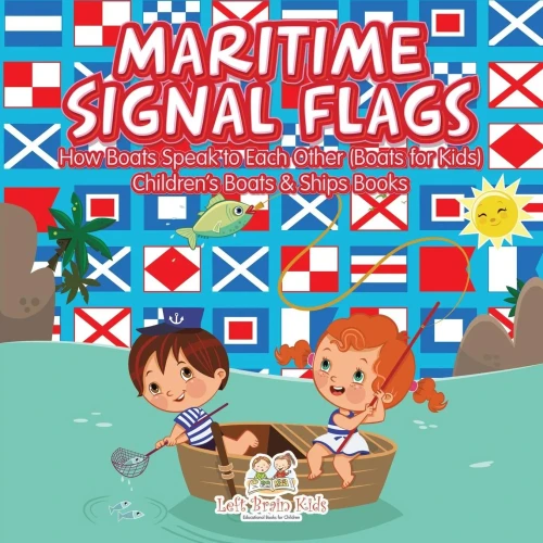 Maritime Signal Flags! How Boats Speak To Each Other (Boats For Kids) - Children'S Boats & Ships Books