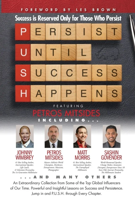 P. U. S. H. Persist Until Success Happens Featuring Petros Mitsides: Success Is Reserved Only For Those Who Persist