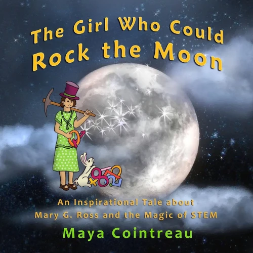 The Girl Who Could Rock The Moon - An Inspirational Tale About Mary G. Ross And The Magic Of Stem