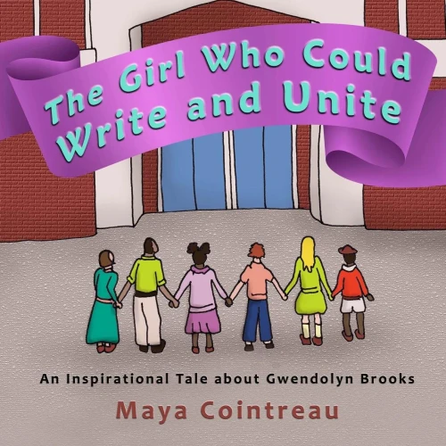 The Girl Who Could Write And Unite : An Inspirational Tale About Gwendolyn Brooks