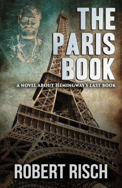 The Paris Book : A Novel About Hemingway'S Last Book