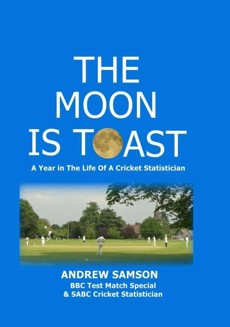 The Moon Is Toast : A Year In The Life Of A Cricket Statistician