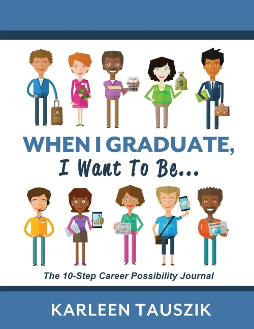 When I Graduate, I Want To Be... : The 10-Step Career Planning Journal