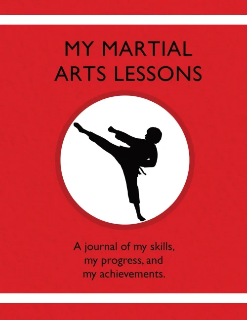 My Martial Arts Lessons : A Journal Of My Skills, My Progress, And My Achievements
