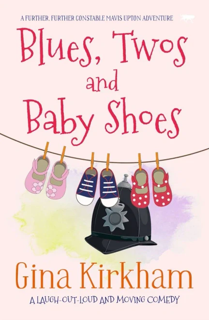 Blues, Twos And Baby Shoes: A Laugh-Out-Loud And Moving Comedy (The Constable Mavis Upton Series, 3)