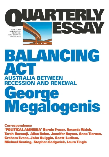 Quarterly Essay 61: Balancing Act : Australia Between Recession And Renewal